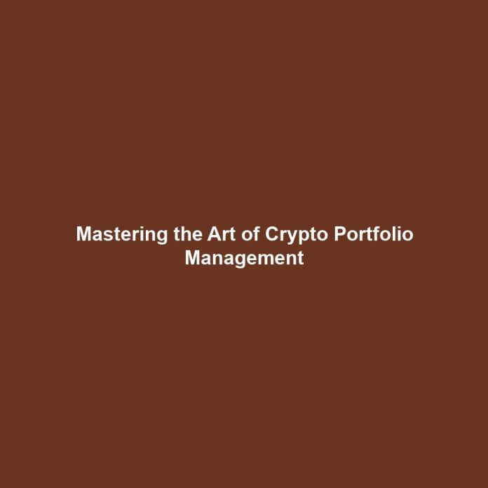 Mastering the Art of Crypto Portfolio Management