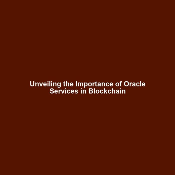 Unveiling the Importance of Oracle Services in Blockchain