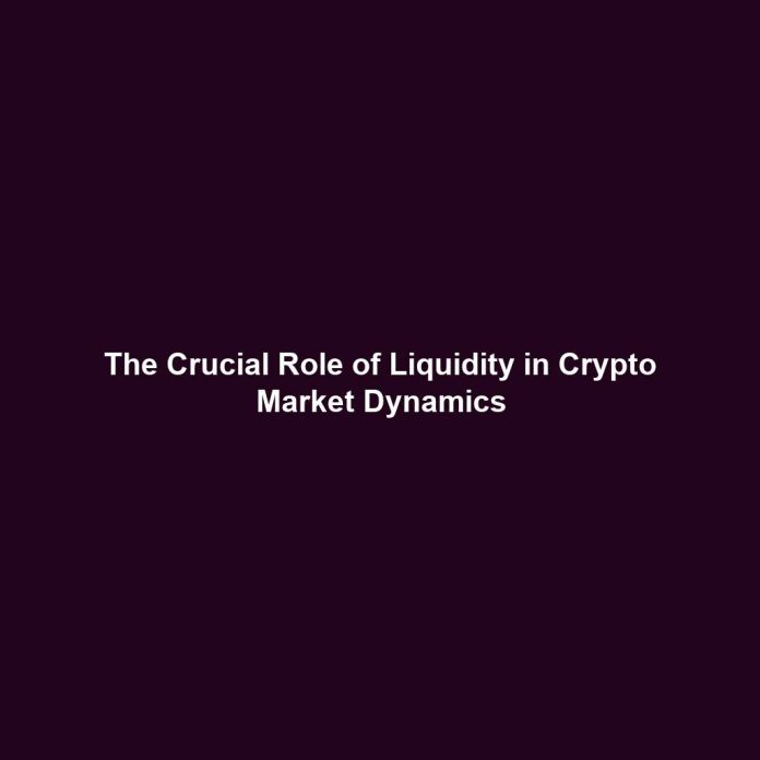 The Crucial Role of Liquidity in Crypto Market Dynamics