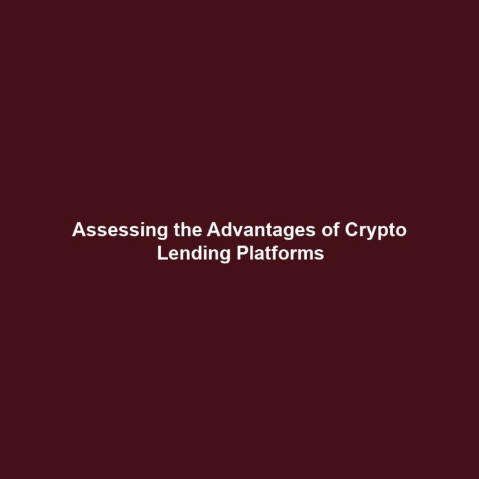 Assessing the Advantages of Crypto Lending Platforms