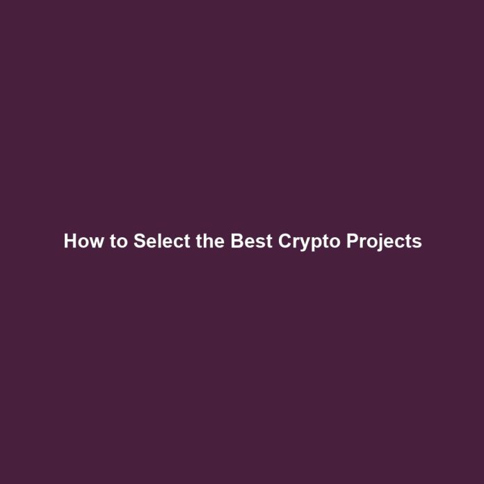 How to Select the Best Crypto Projects