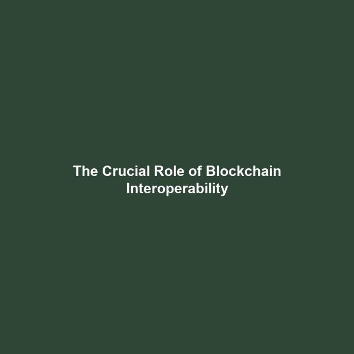 The Crucial Role of Blockchain Interoperability