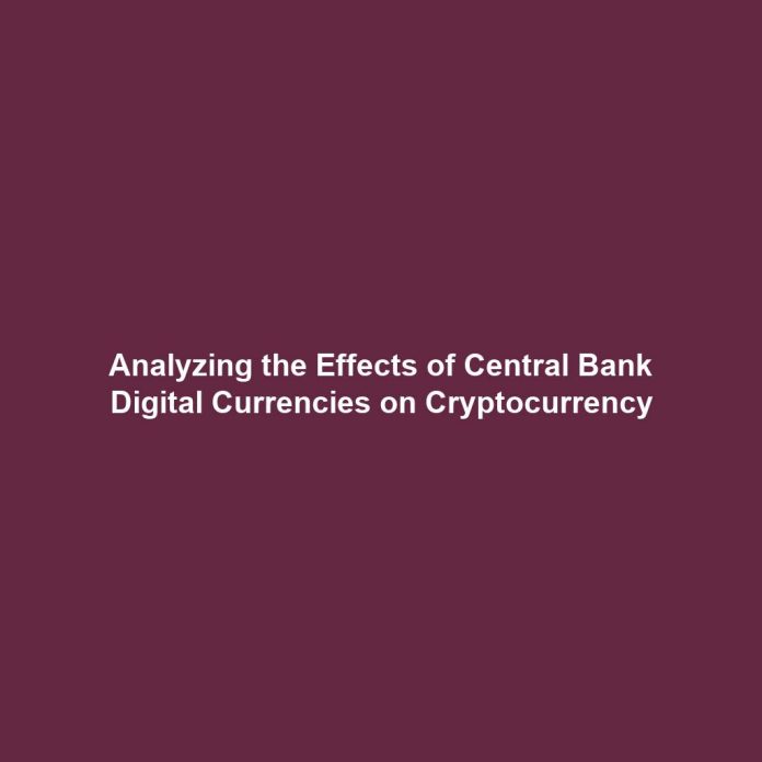 Analyzing the Effects of Central Bank Digital Currencies on Cryptocurrency